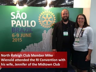 North Raleigh Club Member Mike
Wienold attended the RI Convention with
his wife, Jennifer of the Midtown Club
 
