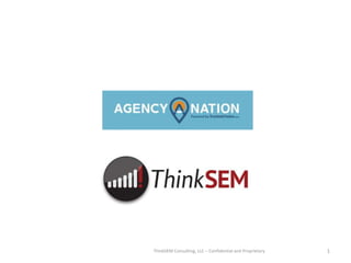 ThinkSEM Consulting, LLC – Confidential and Proprietary 1
 