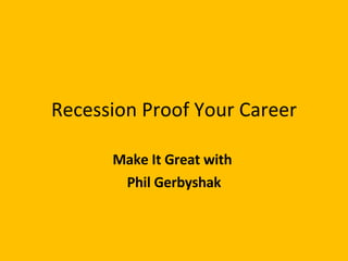 Recession Proof Your Career Make It Great with  Phil Gerbyshak 