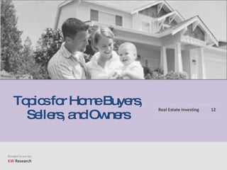 Topics for Home Buyers, Sellers, and Owners Real Estate Investing 12 