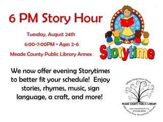 Totally Nonstop Toddler Time Tuesdays  •  9:30-10:00AM  •  Ages Birth- 3 Years Meade County Public Library Annex Sing songs, make music, and shake out wiggles at this energetic storytime! This is a perfect way to introduce your child to the library, help them socialize, and learn important early literacy skills.  Begins the week of August 9th.   