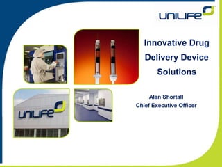 Innovative Drug Delivery Device Solutions Alan Shortall Chief Executive Officer 