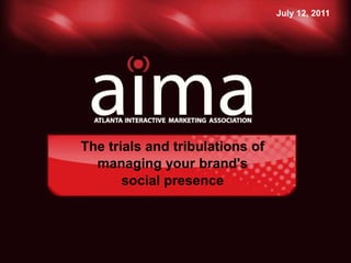 July 12, 2011 The trials and tribulations of managing your brand's social presence 