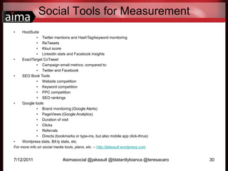 Social Tools for Measurement<br />7/12/2011<br />#aimasocial @jakeaull @blatantlybianca @teresacaro<br />30<br />HootSuite...