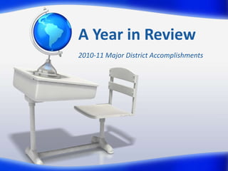 A Year in Review 2010-11 Major District Accomplishments 