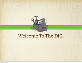 Welcome To The DIG




Friday, July 29, 2011
 