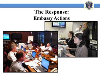 The Response:
Embassy Actions
 