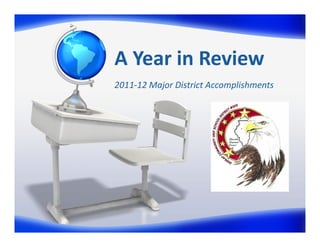 A Year in Review
2011‐12 Major District Accomplishments
 