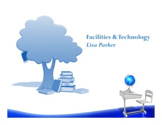 Facilities & Technology
Lisa Parker
 