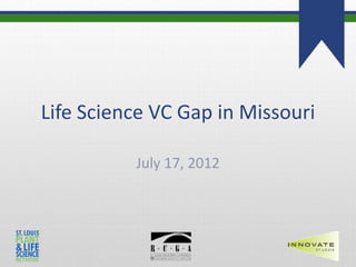 Life Science VC Gap in Missouri

          July 17, 2012
 