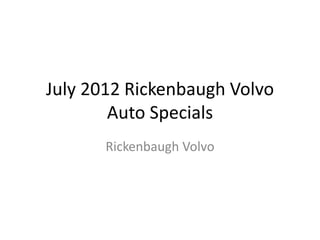 July 2012 Rickenbaugh Volvo
        Auto Specials
       Rickenbaugh Volvo
 