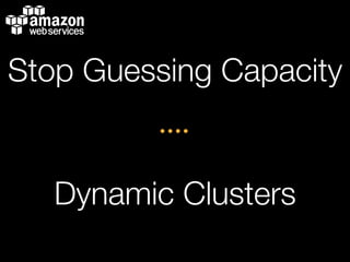 Stop Guessing Capacity

Dynamic Clusters
 