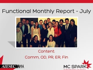 Functional Monthly Report - July
Content:
Comm, OD, PR, ER, Fin
 