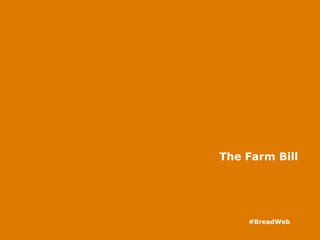 The Farm Bill
#BreadWeb
 