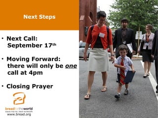 Next Steps
www.bread.org
• Next Call:
September 17th
• Moving Forward:
there will only be one
call at 4pm
• Closing Prayer
 