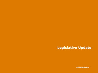 Legislative Update
#BreadWeb
 