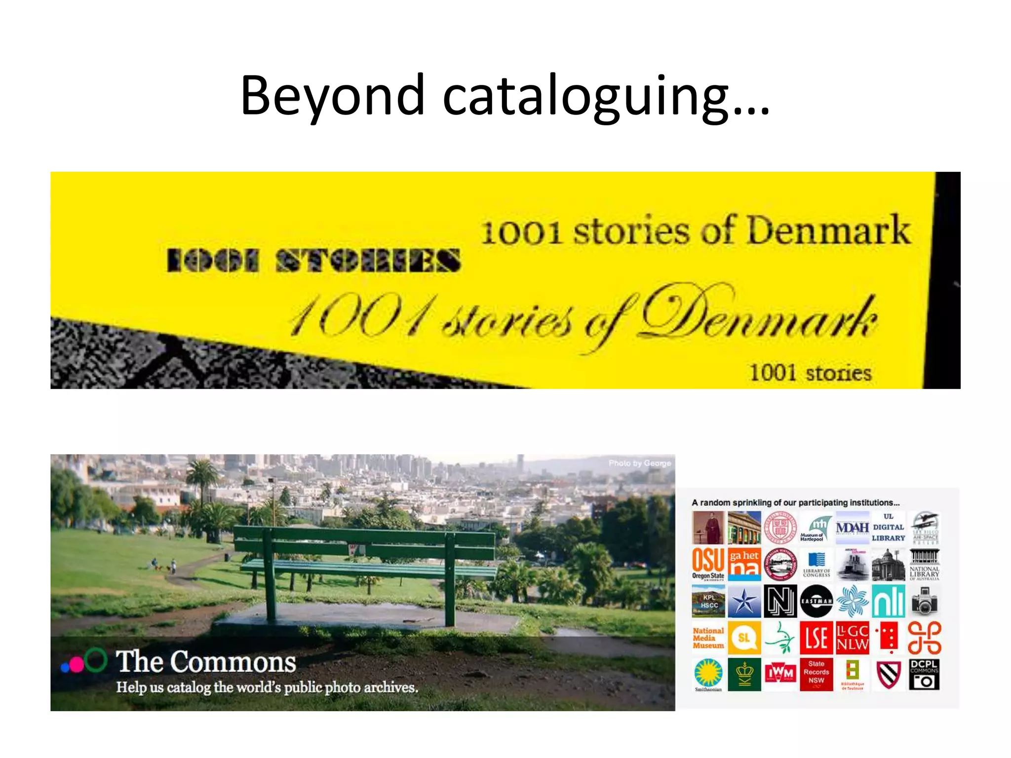 Beyond cataloguing…
 