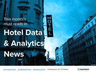 This month’s
must reads in
Hotel Data
& Analytics
News
www.snapshot.travel news@snapshot.travel @snapshot_demand Kurfürstendamm 212, 10719 Berlin
 
