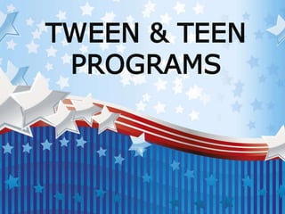 TWEEN & TEEN
PROGRAMS