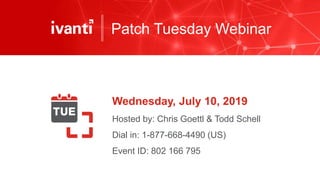 Patch Tuesday Webinar
Wednesday, July 10, 2019
Hosted by: Chris Goettl & Todd Schell
Dial in: 1-877-668-4490 (US)
Event ID: 802 166 795
 