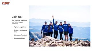 Join Us!
You can walk, bike, hike,
run, swim, crawl,
whatever!
- Fightcrc.org/climb
- Create a fundraising
page
- Join us on Facebook
- Join us on Strava
 