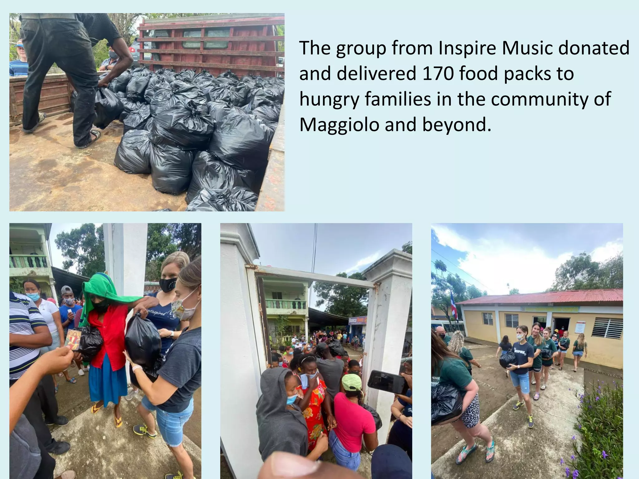 The group from Inspire Music donated
and delivered 170 food packs to
hungry families in the community of
Maggiolo and beyond.
 