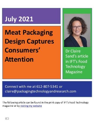 Meat Packaging
Design Captures
Consumers’
Attention
July 2021
Connect with me at 612-807-5341 or
claire@packagingtechnologyandresearch.com
Dr Claire
Sand’s article
in IFT’s Food
Technology
Magazine
 