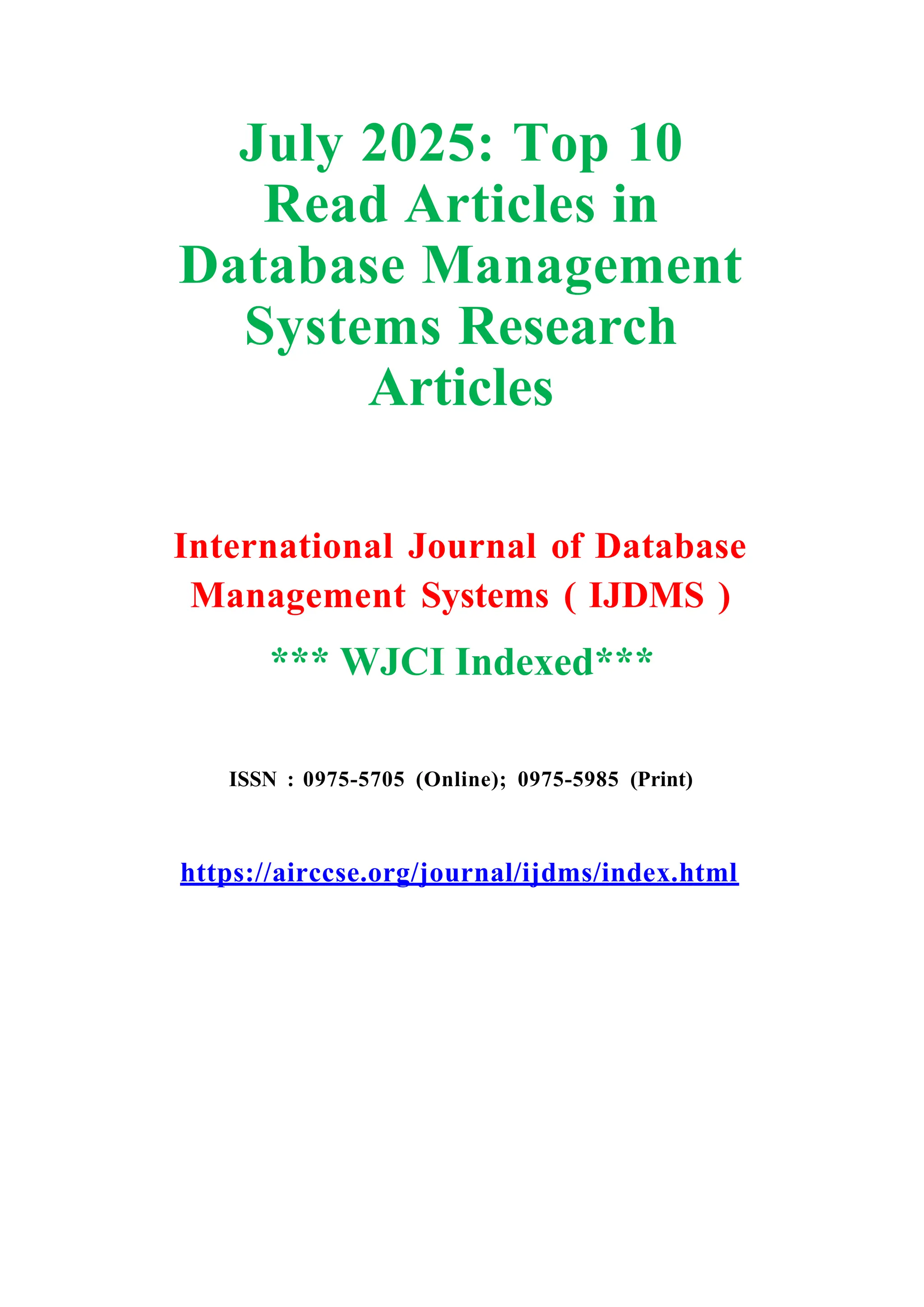 July 2025: Top 10
Read Articles in
Database Management
Systems Research
Articles
International Journal of Database
Management Systems ( IJDMS )
*** WJCI Indexed***
ISSN : 0975-5705 (Online); 0975-5985 (Print)
https://airccse.org/journal/ijdms/index.html
 