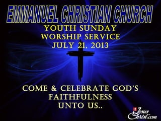 Youth sundaY
Worship service
JulY 21, 2013
coMe & celeBrate God’s
FaithFulness
unto us..
 