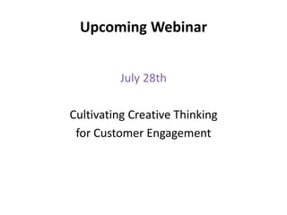 Upcoming Webinar
July 28th
Cultivating Creative Thinking
for Customer Engagement
 