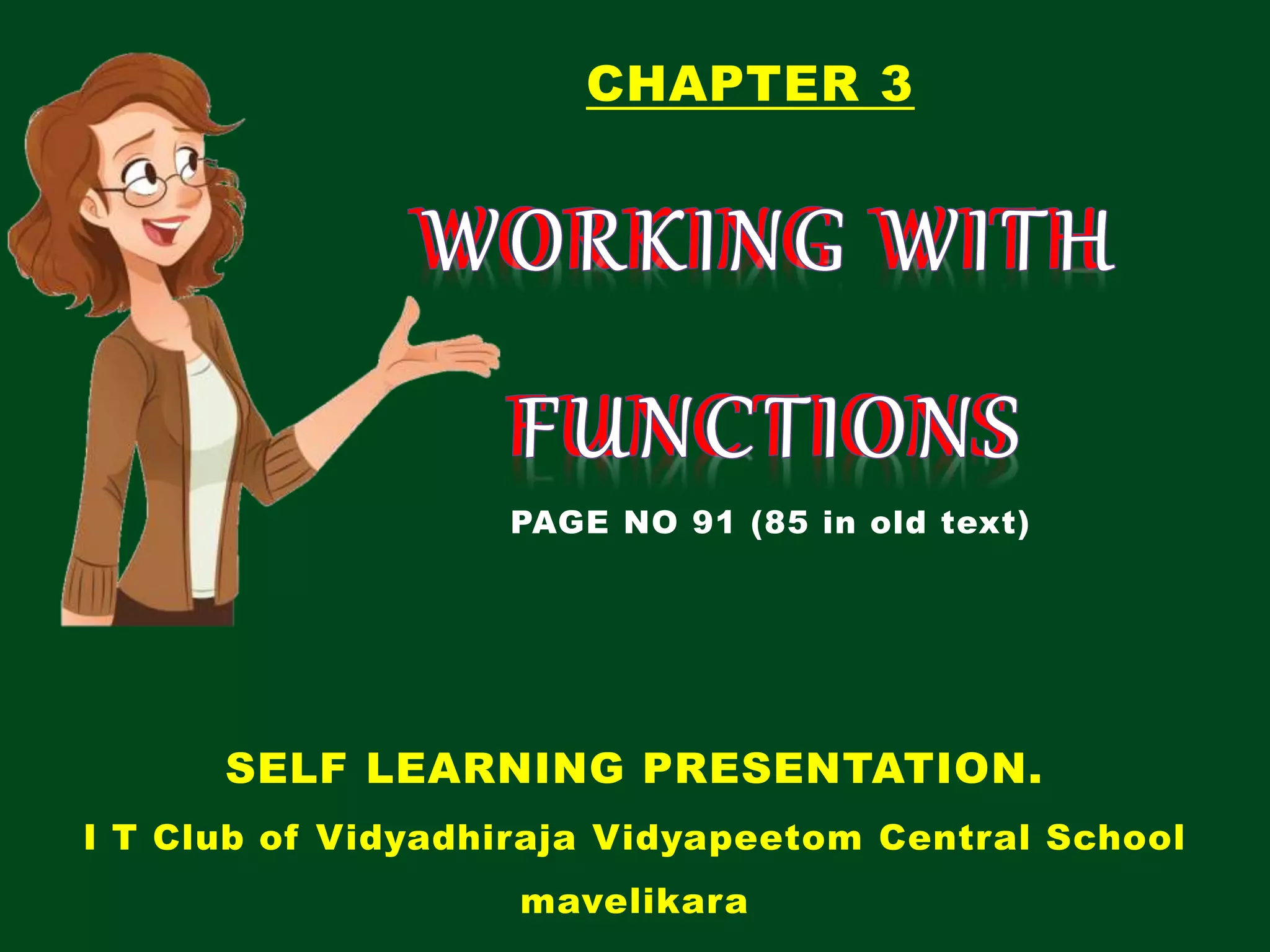 CHAPTER 3 SELF LEARNING PRESENTATION. I T Club of Vidyadhiraja Vidyapeetom Central School mavelikara PAGE NO 91 (85 in old text) 