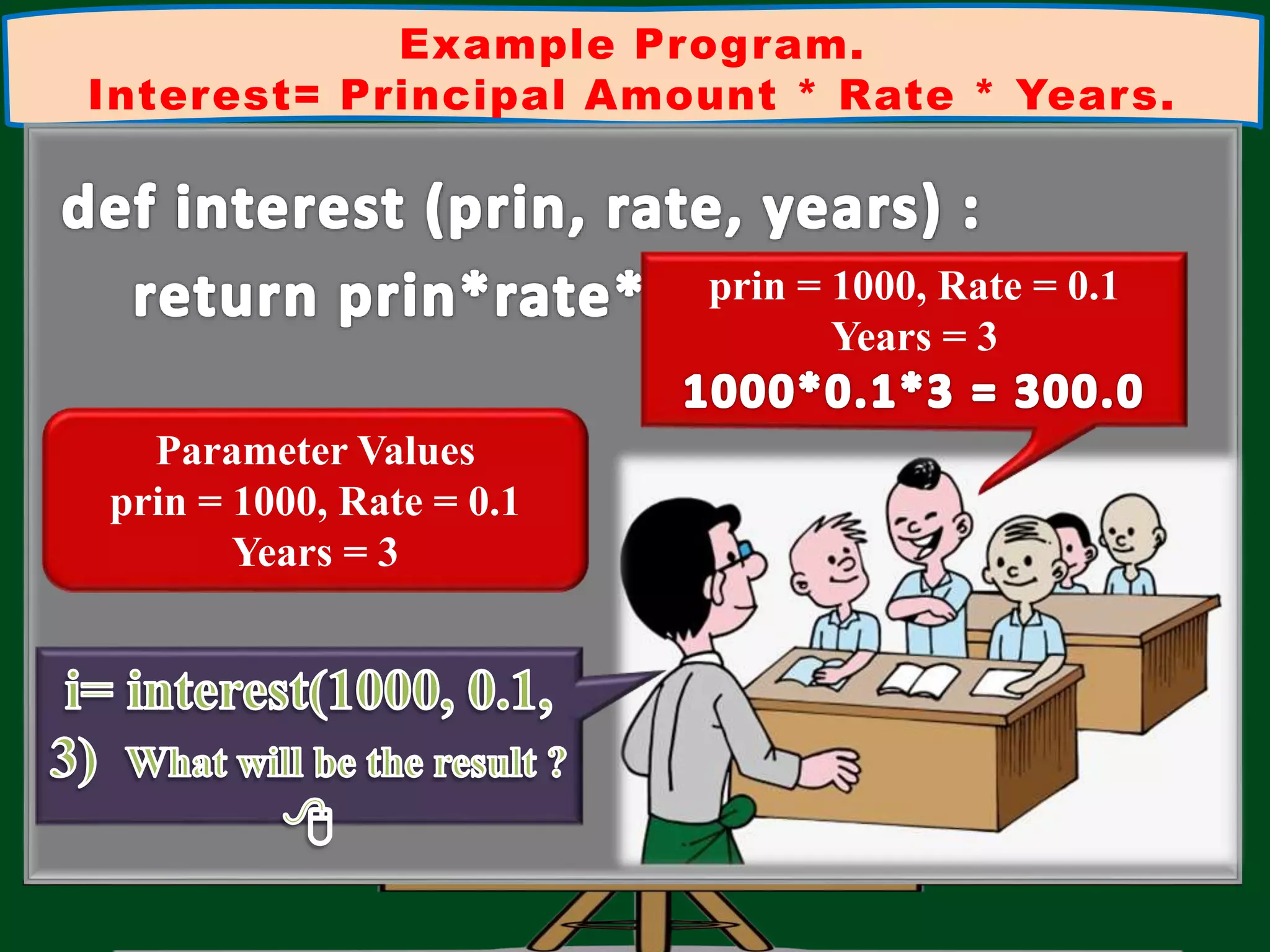 Example Program. Interest= Principal Amount * Rate * Years. prin = 1000, Rate = 0.1 Years = 3 Parameter Values prin = 1000, Rate = 0.1 Years = 3 