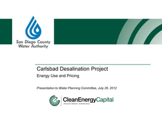 Carlsbad Desalination Project
Energy Use and Pricing

Presentation to Water Planning Committee, July 26, 2012
 
