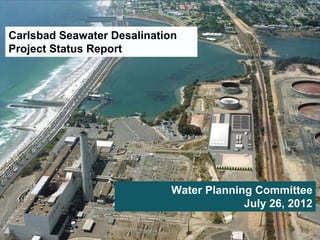 Carlsbad Seawater Desalination
Project Status Report




                            Water Planning Committee
                                         July 26, 2012
                                                   1
                                                  1 1
 