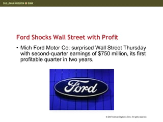 Ford Shocks Wall Street with Profit Mich Ford Motor Co. surprised Wall Street Thursday with second-quarter earnings of $750 million, its first profitable quarter in two years. 