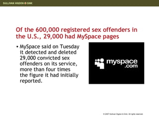 Of the 600,000 registered sex offenders in the U.S., 29,000 had MySpace pages MySpace said on Tuesday it detected and deleted 29,000 convicted sex offenders on its service, more than four times the figure it had initially reported. 