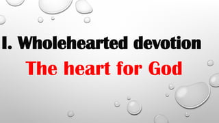 I. Wholehearted devotion
The heart for God
 