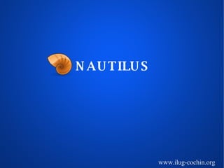 NAUTILUS www.ilug-cochin.org 