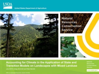 USDA is an equal opportunity provider, employer, and lender.
Accounting for Climate in the Application of State and
Transition Models on Landscapes with Mixed Landuse
July 2019 | Greg Schmidt and Nels Barrett
 
