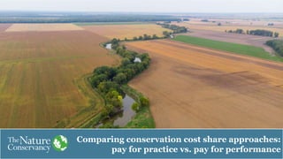 Comparing conservation cost share approaches:
pay for practice vs. pay for performance
 