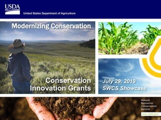 Mission Support Services
Operations Associate Chief Area
Conservation
Innovation Grants
July 29, 2019
SWCS Showcase
Modernizing Conservation
 