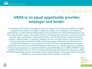 In accordance with Federal civil rights law and U.S. Department of Agriculture (USDA) civil rights
regulations and policies, the USDA, its Agencies, offices, and employees, and institutions
participating in or administering USDA programs are prohibited from discriminating based on race,
color, national origin, religion, sex, gender identity (including gender expression), sexual orientation,
disability, age, marital status, family/parental status, income derived from a public assistance
program, political beliefs, or reprisal or retaliation for prior civil rights activity, in any program or
activity conducted or funded by USDA (not all bases apply to all programs). Remedies and
complaint filing deadlines vary by program or incident. Persons with disabilities who require
alternative means of communication for program information (e.g., Braille, large print, audiotape,
American Sign Language, etc.) should contact the responsible Agency or USDA’s TARGET Center
at (202) 720-2600 (voice and TTY) or contact USDA through the Federal Relay Service at (800)
877-8339. Additionally, program information may be made available in languages other than English.
USDA is an equal opportunity provider, employer and lender.
USDA is an equal opportunity provider,
employer and lender.
 