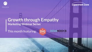 Growth through Empathy
Marketing Webinar Series
This month featuring:
 