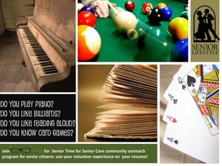 Join                  for Senior Time for Senior Care community outreach
program for senior citizens- use your volunteer experience on your resume!
 