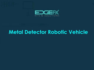 Metal Detector Robotic Vehicle
 