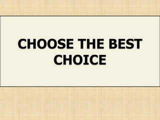 CHOOSE THE BEST
CHOICE
 