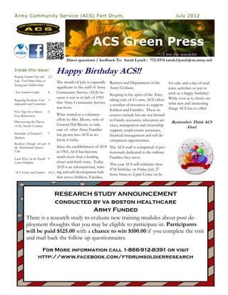 Army Community Service (ACS) Fort Drum,                                                                      July 2012




                                                      ACS Green Press
                                                                                                ~A tree free newsletter
                                     Direct questions / feedback To: Sarah Lynch : 772-5374 sarah.l.lynch@us.army.mil

Inside this issue:
Keeping Summer Fun and 2,3
                               Happy Birthday ACS!!
Safe– Fort Drum Policy on      The month of July is especially    Retirees and Department of the         for cake and a day of resil-
leaving your children home
                               significant to the staff of Army   Army Civilians.                        ience activities or just to
Area Summer Camps         4    Community Service (ACS) be-                                               wish us a happy birthday!
                                                                  Keeping in the spirit of the Army
                               cause it was in in July of 1965                                           While your at it, check out
Regarding Resilience: Com- 5                                      taking care of it’s own, ACS offers
munication and Connections     that Army Community Service                                               what new and interesting
                                                                  a number of resources to support
                               was born.                                                                 things ACS has to offer!
Five Tips for a Stress    6                                       Soldiers and Families. These re-
Free Relocation                What started as a volunteer        sources include but are not limited
                               effort by Mrs. Moore, wife of      to Family resources, relocation ser-
Discovering the Flavor                                                                                    Remember: Think ACS
of the North Country           General Hal Moore, to take         vices, immigration and citizenship
                                                                                                                First!
                               care of other Army Families        support, employment assistance,
Schedule of Farmer’s      7    has grown into ACS as we           financial management and self de-
Markets
                               know it today.                     velopment opportunities.
Resilience Through Art and 8
the International Spouses     Since the establishment of ACS      The ACS staff is comprised of pro-
Club                          in 1965, ACS has become             fessionals dedicated to the military
Look Who’s on the Payroll 9
                              much more than a lending            Families they serve.
Career Portfolios             closet and thrift store. Today
                                                                  This year ACS will celebrate their
                              ACS is an informational, train-
                                                                  47th birthday on Friday July 27
ACS Events and Contacts 10,11 ing and self development hub
                                                                  from 10am to 2 pm! Come on by
                              that serves Soldiers, Families,



                      RESEARCH STUDY ANNOUNCEMENT
                      conducted by va boston healthcare
                                       Army Funded
         There is a research study to evaluate new training modules about post de-
         ployment thoughts that you may be eligible to participate in. Participants
         will be paid $125.00 with a chance to win $100.00 if you complete the visit
         and mail back the follow up questionnaires.

                   For More information call 1-866-912-8391 or visit
                  http://www.facebook.com/ftdrumsoldierresearch
 
