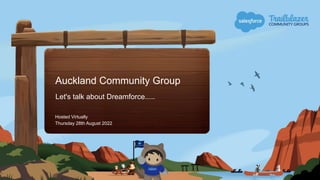 Auckland Community Group
Let's talk about Dreamforce.....
Hosted Virtually
Thursday 28th August 2022
 
