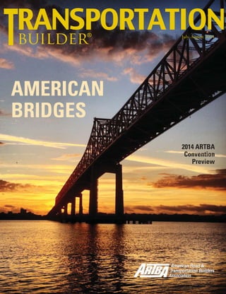 July-August 2014 TransportationBuilder 1
builder®
July-August 2014
AMERICAN
BRIDGES
2014 ARTBA
Convention
Preview
 