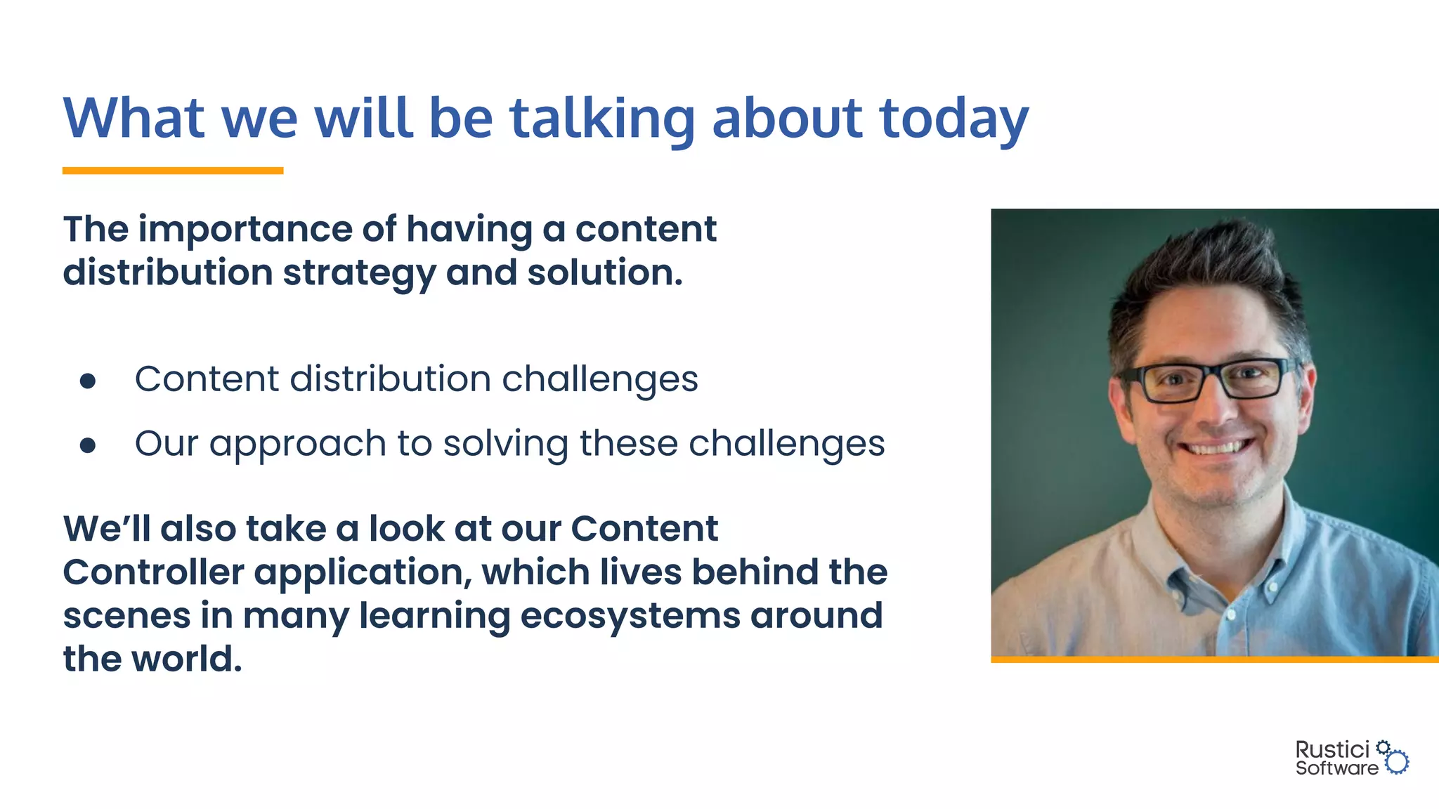 What we will be talking about today
The importance of having a content
distribution strategy and solution.
● Content distribution challenges
● Our approach to solving these challenges
We’ll also take a look at our Content
Controller application, which lives behind the
scenes in many learning ecosystems around
the world.
 